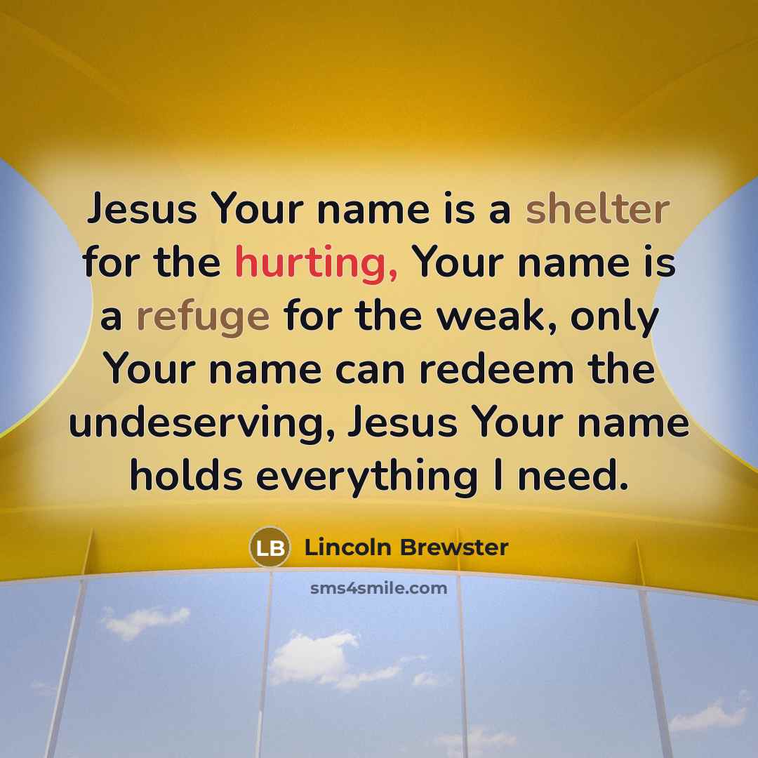 “Jesus Your name is a shelter for the hurting, Your…” quote by Lincoln Brewster