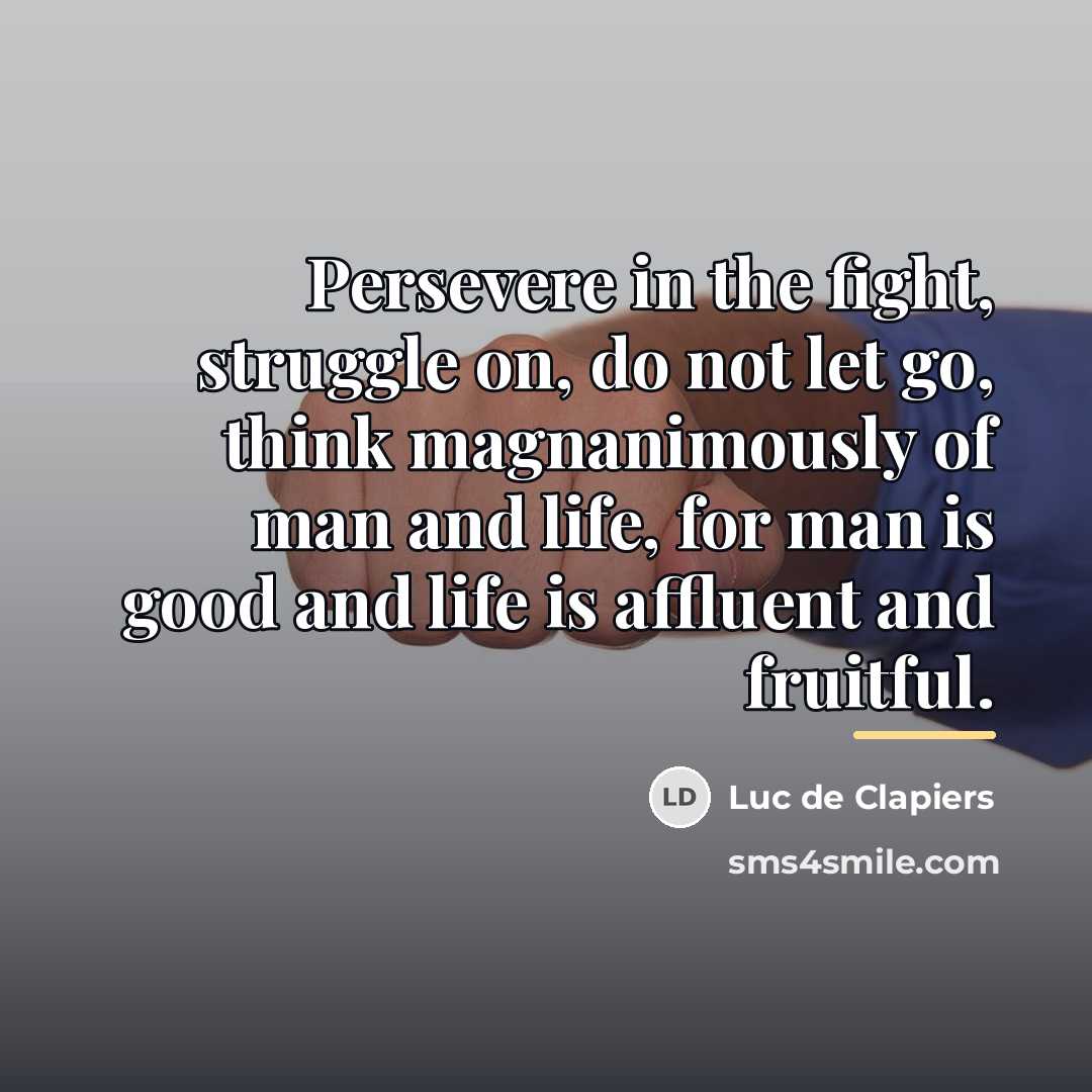 “Persevere in the fight, struggle on, do not let go,…” quote by Luc de Clapiers