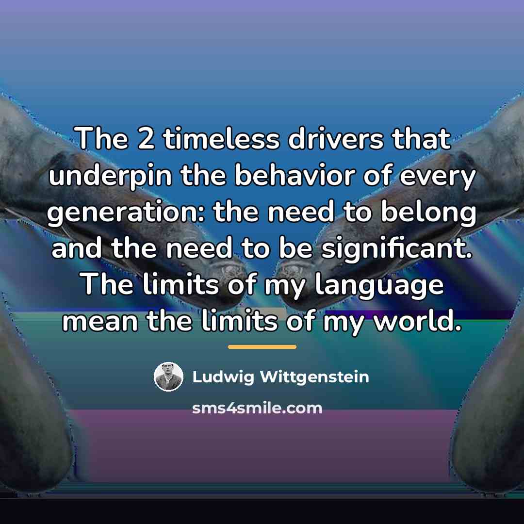 “The 2 timeless drivers that underpin the behavior of every…” quote by Ludwig Wittgenstein