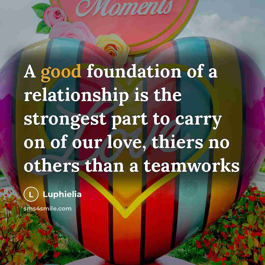 “A good foundation of a relationship is the strongest part…” quote by Luphielia