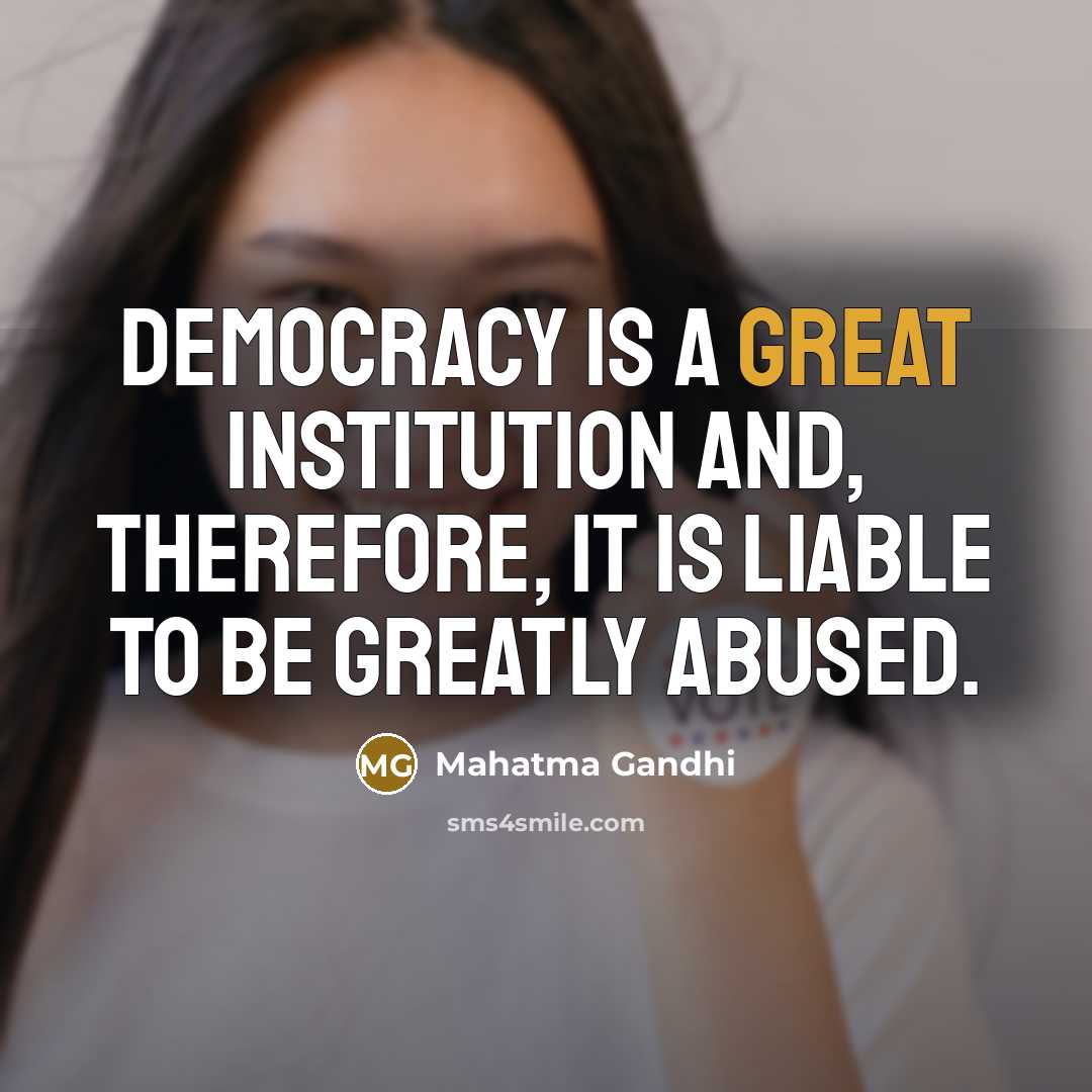 “Democracy is a great institution and, therefore, it is liable…” quote by Mahatma Gandhi