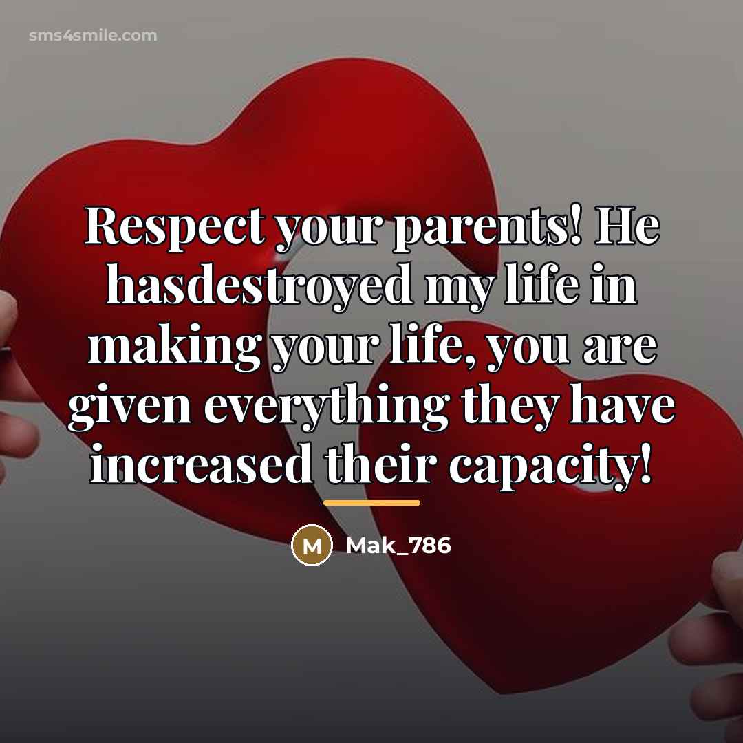 “Respect your parents! He hasdestroyed my life in making your…” quote by Mak_786