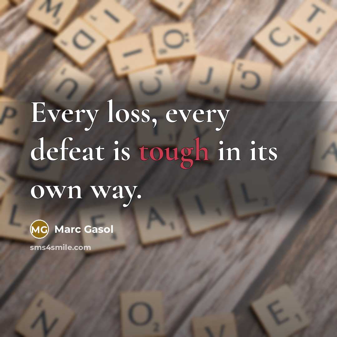 “Every loss, every defeat is tough in its own way.…” quote by Marc Gasol
