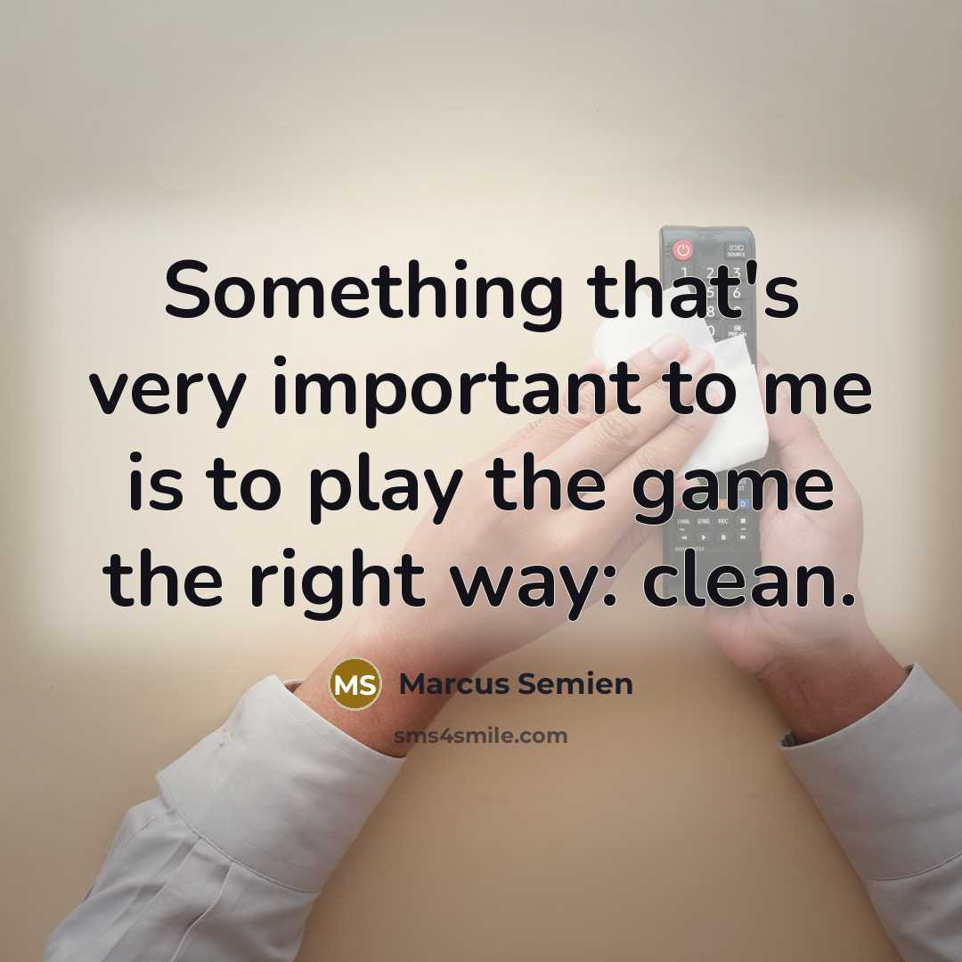 “Something that's very important to me is to play the game the right way: clean.” quote by Marcus Semien