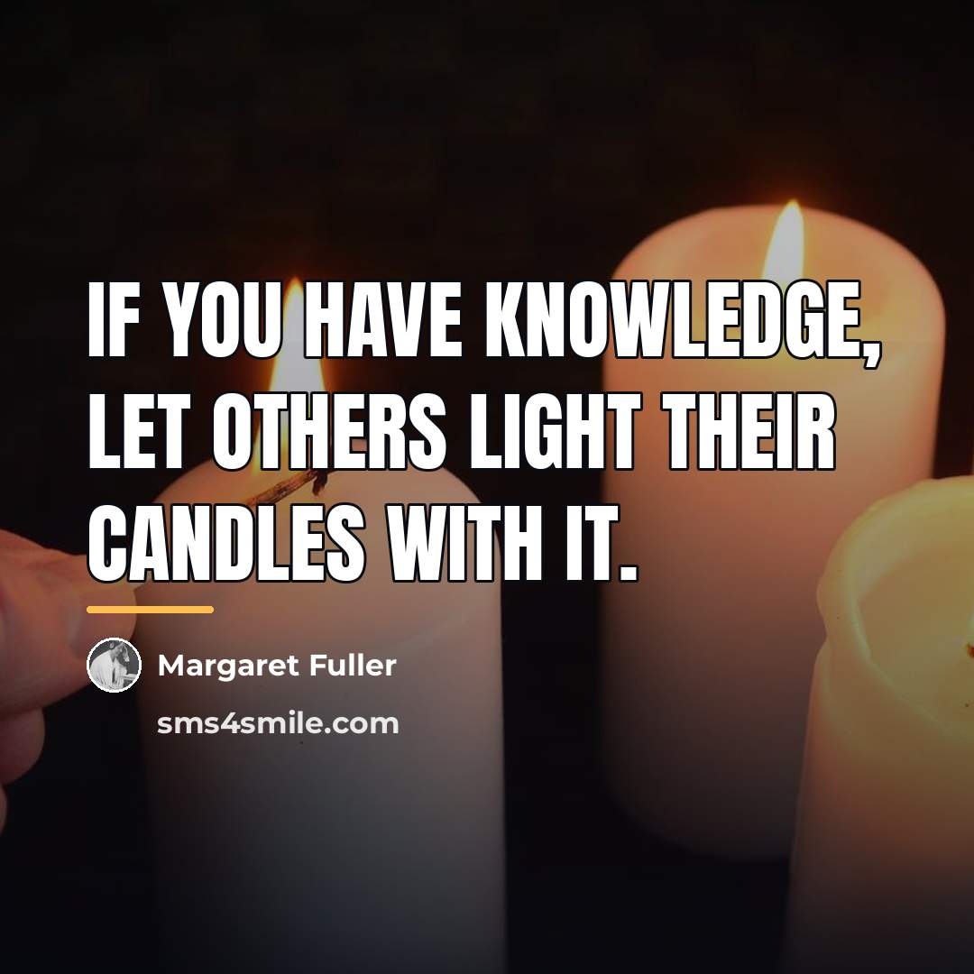 “If you have knowledge, let others light their candles with…” quote by Margaret Fuller