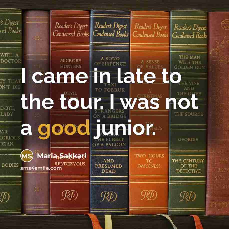 “I came in late to the tour. I was not…” quote by Maria Sakkari