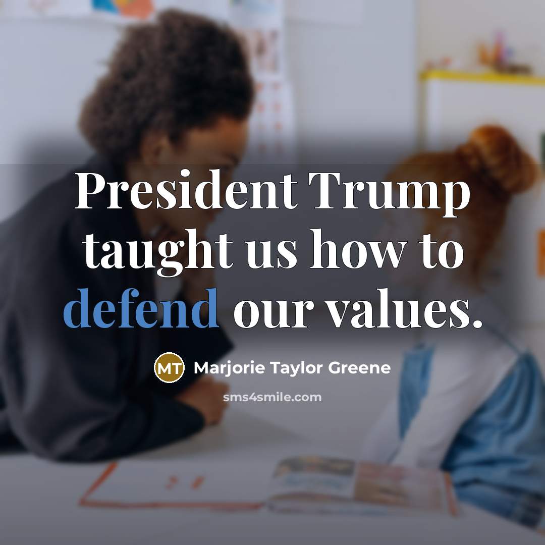 “President Trump taught us how to defend our values.…” quote by Marjorie Taylor Greene