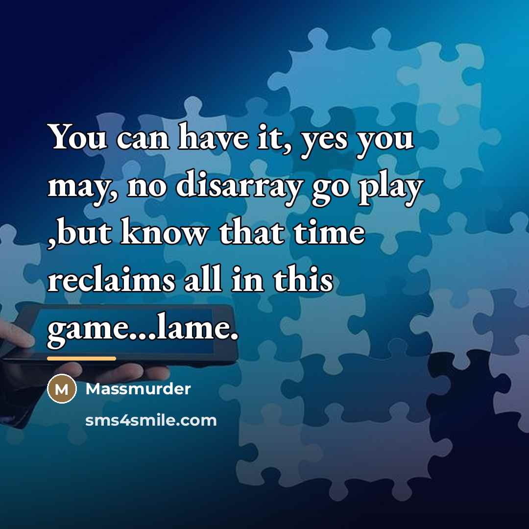 “You can have it, yes you may, no disarray go…” quote by Massmurder