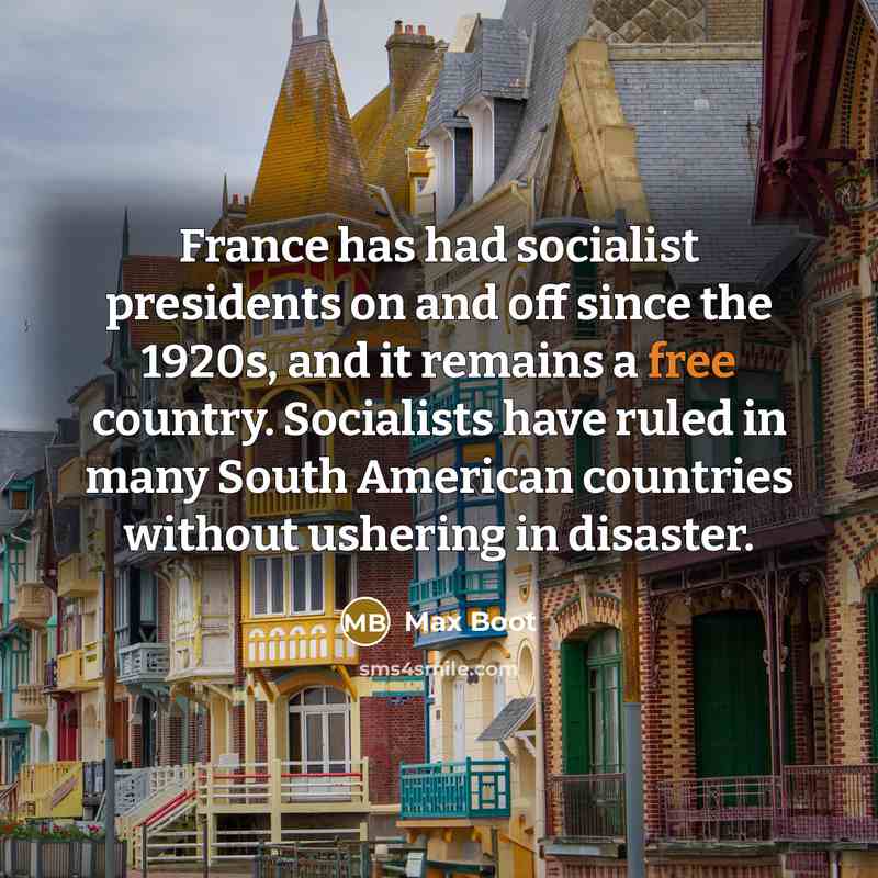 “France has had socialist presidents on and off since the…” quote by Max Boot