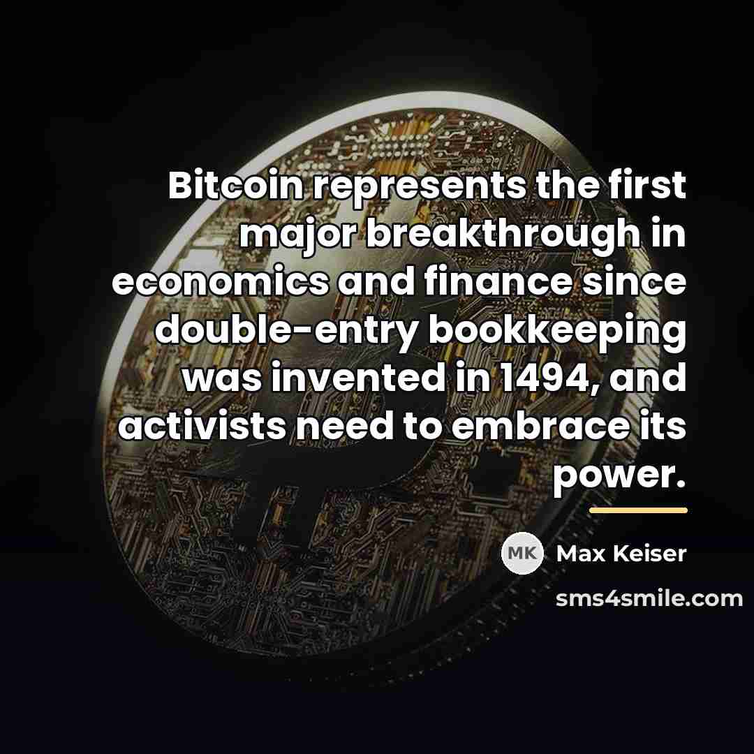 “Bitcoin represents the first major breakthrough in economics and finance…” quote by Max Keiser