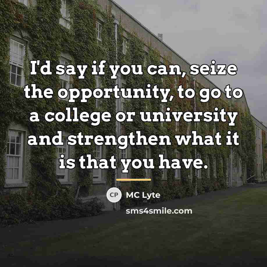 “I'd say if you can, seize the opportunity, to go…” quote by MC Lyte