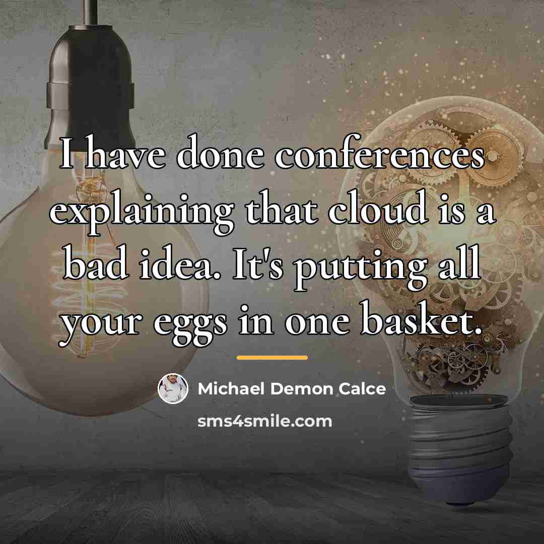 “I have done conferences explaining that cloud is a bad…” quote by Michael Demon Calce