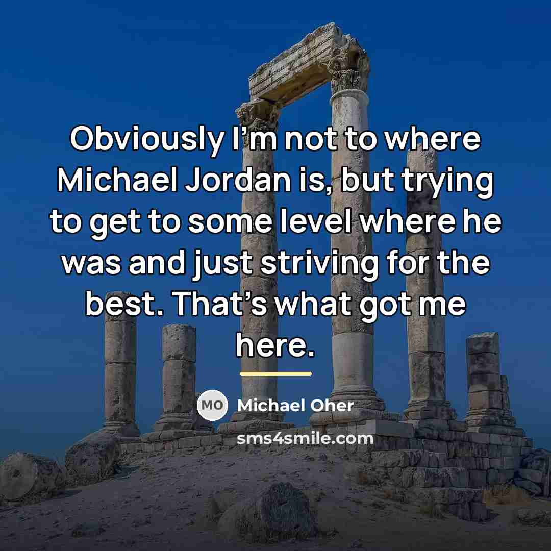 “Obviously I'm not to where Michael Jordan is, but trying…” quote by Michael Oher