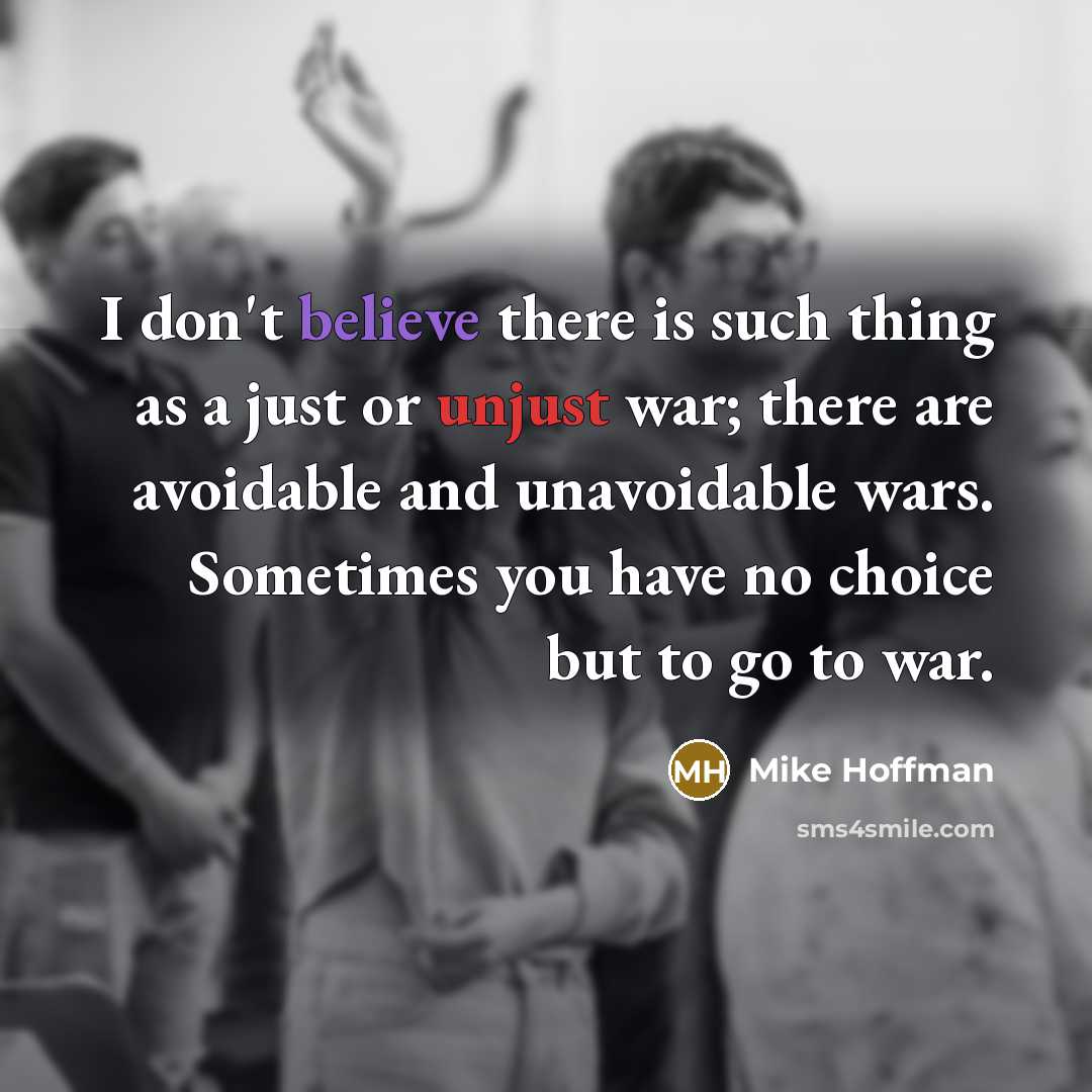 “I don't believe there is such thing as a just…” quote by Mike Hoffman