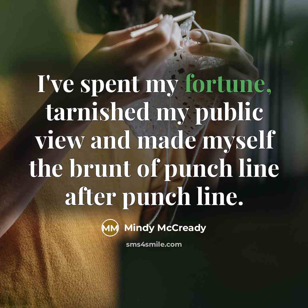 “I've spent my fortune, tarnished my public view and made…” quote by Mindy McCready