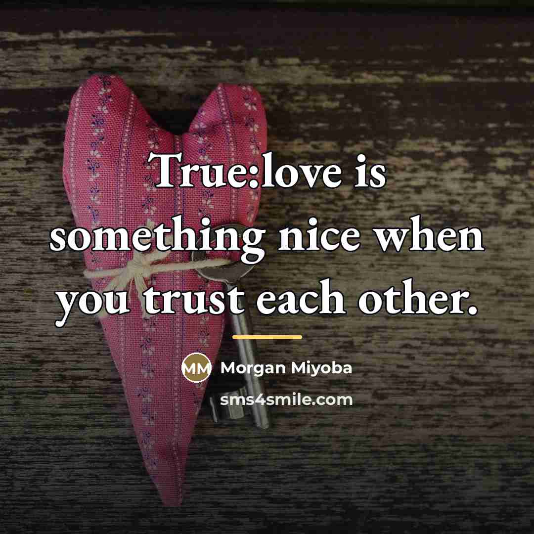 “True:love is something nice when you trust each other.…” quote by Morgan Miyoba