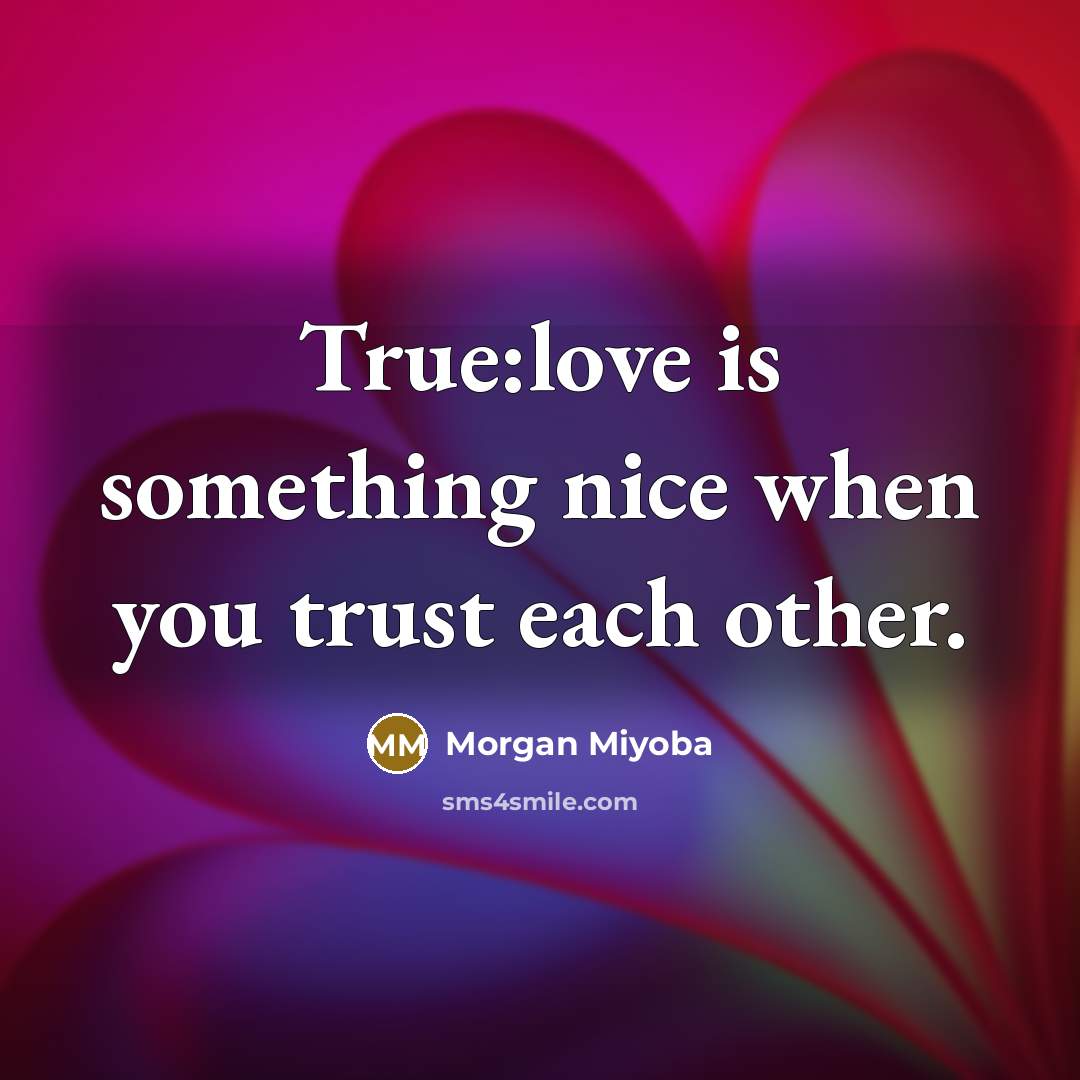 “True:love is something nice when you trust each other.” quote by Morgan Miyoba