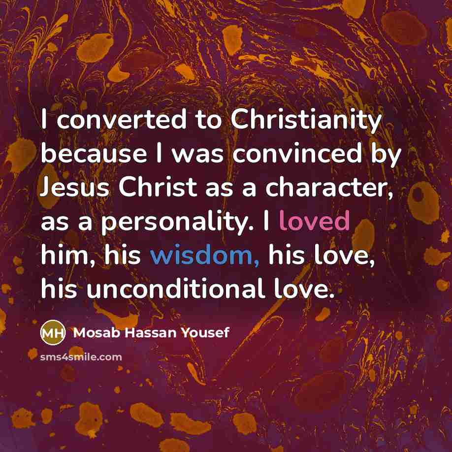 “I converted to Christianity because I was convinced by Jesus…” quote by Mosab Hassan Yousef