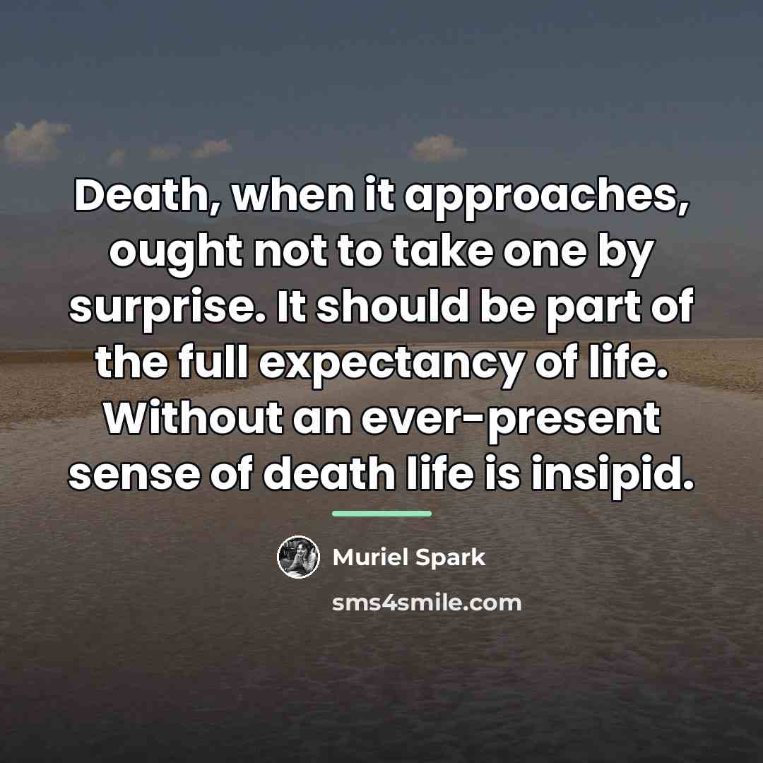 “Death, when it approaches, ought not to take one by…” quote by Muriel Spark