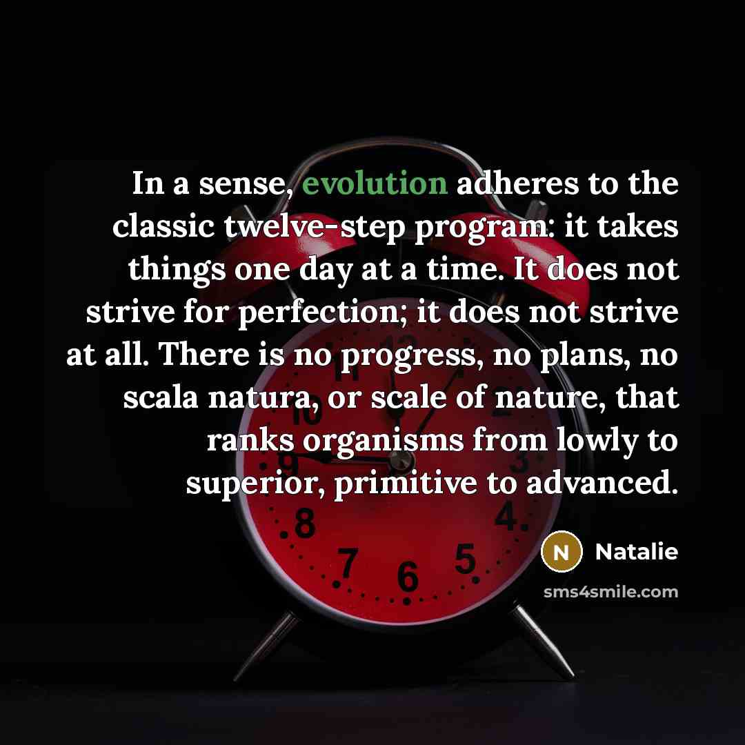 “In a sense, evolution adheres to the classic twelve-step program:…” quote by Natalie