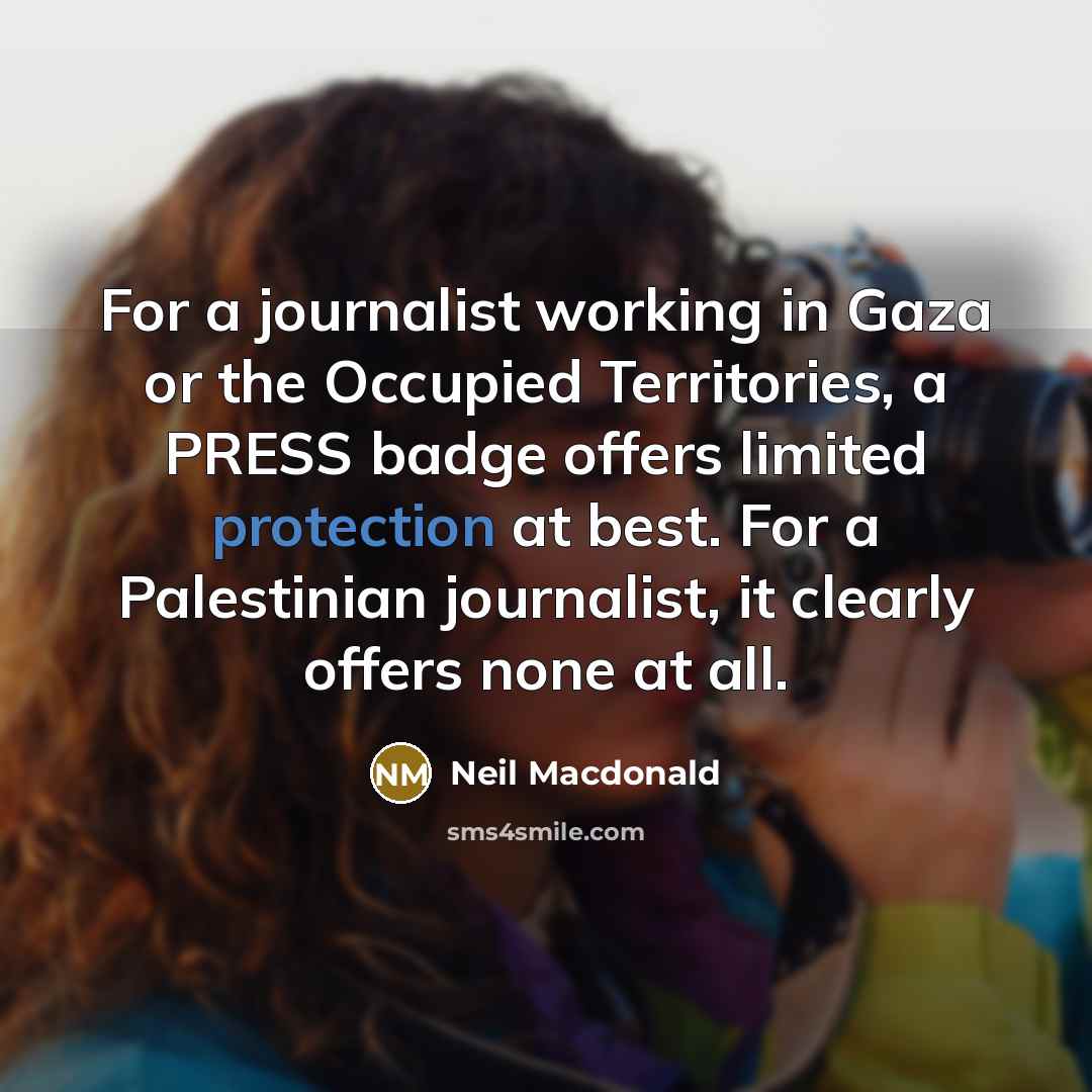 “For a journalist working in Gaza or the Occupied Territories,…” quote by Neil Macdonald