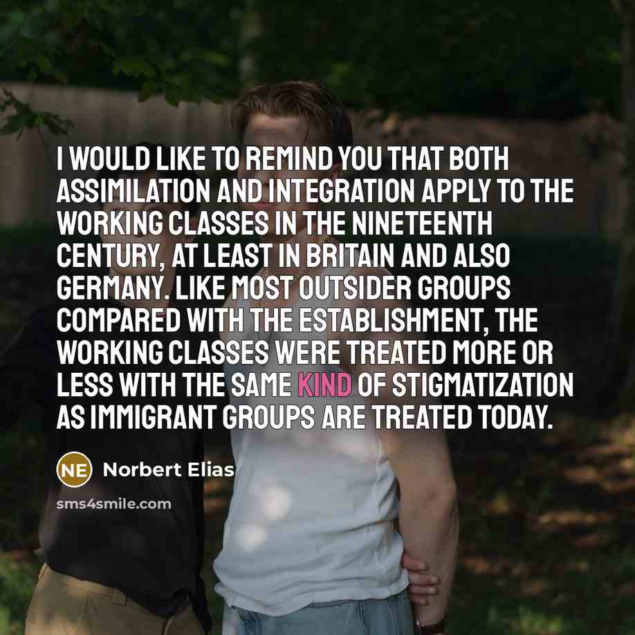 “I would like to remind you that both assimilation and…” quote by Norbert Elias