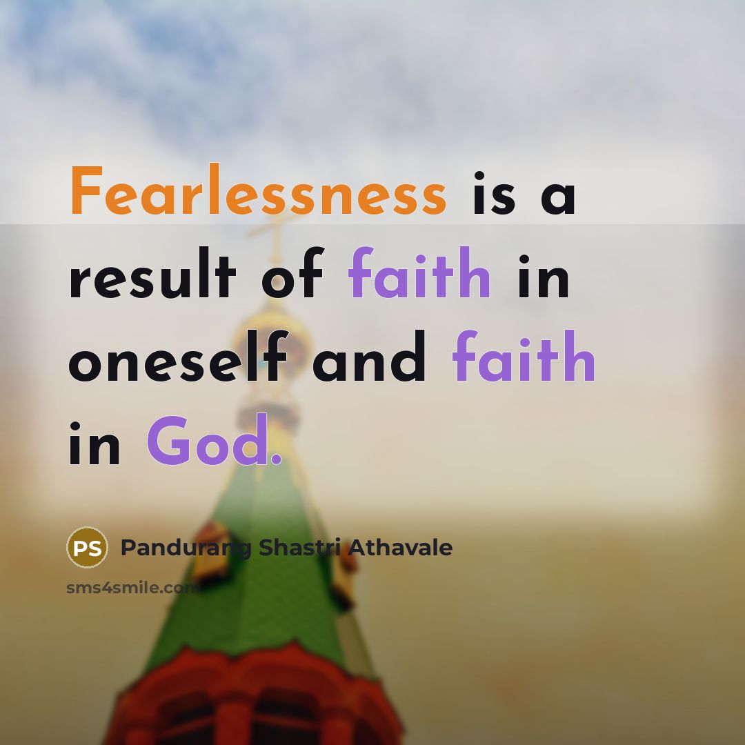 “Fearlessness is a result of faith in oneself and faith…” quote by Pandurang Shastri Athavale