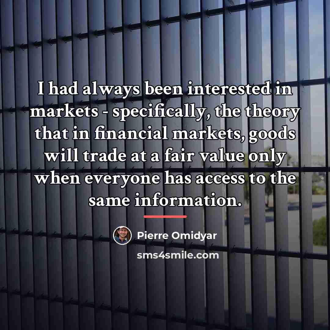 “I had always been interested in markets - specifically, the…” quote by Pierre Omidyar