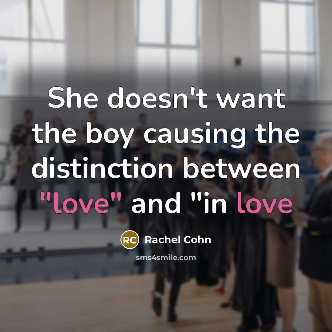 “She doesn't want the boy causing the distinction between "love"…” quote by Rachel Cohn