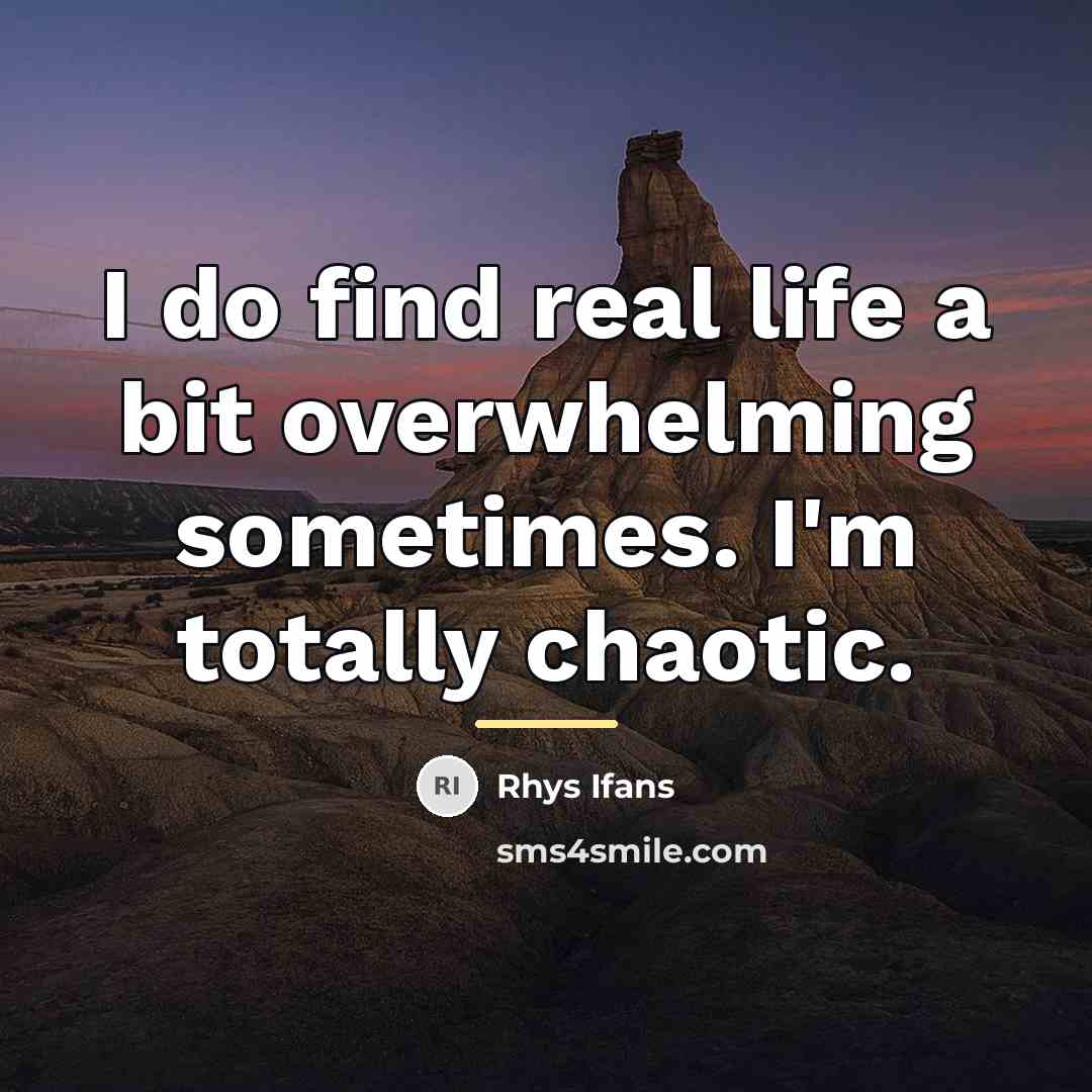 “I do find real life a bit overwhelming sometimes. I'm…” quote by Rhys Ifans