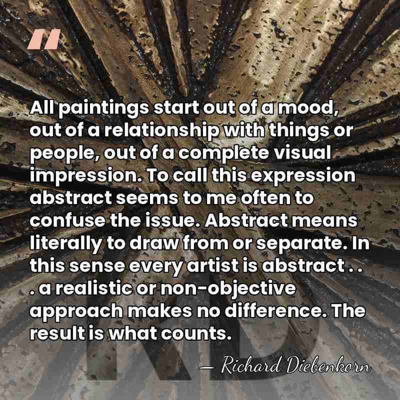 All paintings start out of a mood, out of a relationship with&hellip; - Richard Diebenkorn