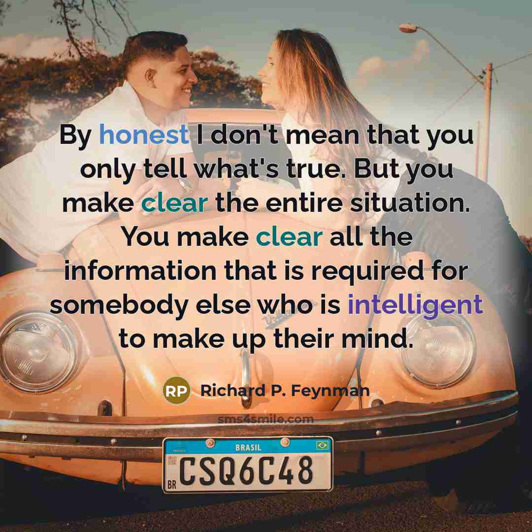 “By honest I don't mean that you only tell what's…” quote by Richard P. Feynman