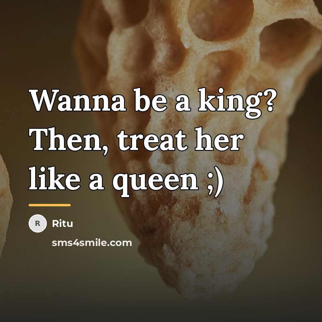 “Wanna be a king? Then, treat her like a queen…” quote by Ritu