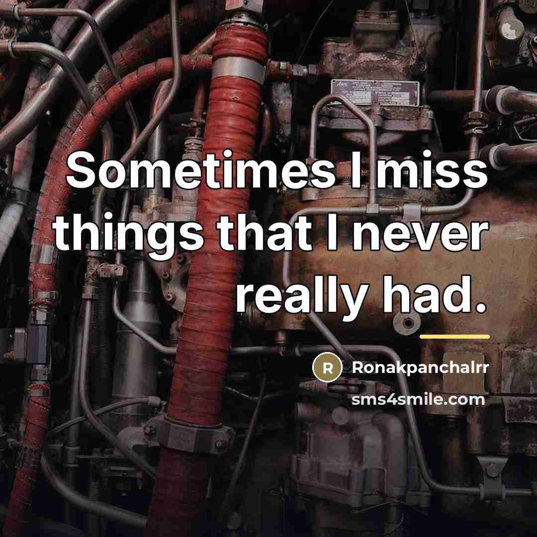“Sometimes I miss things that I never really had.…” quote by Ronakpanchalrr