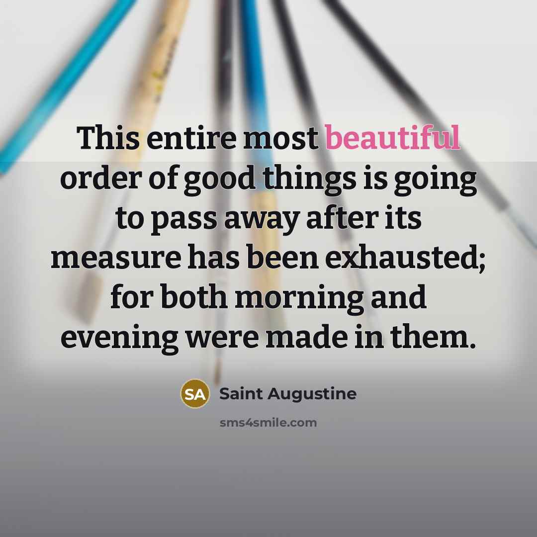 “This entire most beautiful order of good things is going…” quote by Saint Augustine