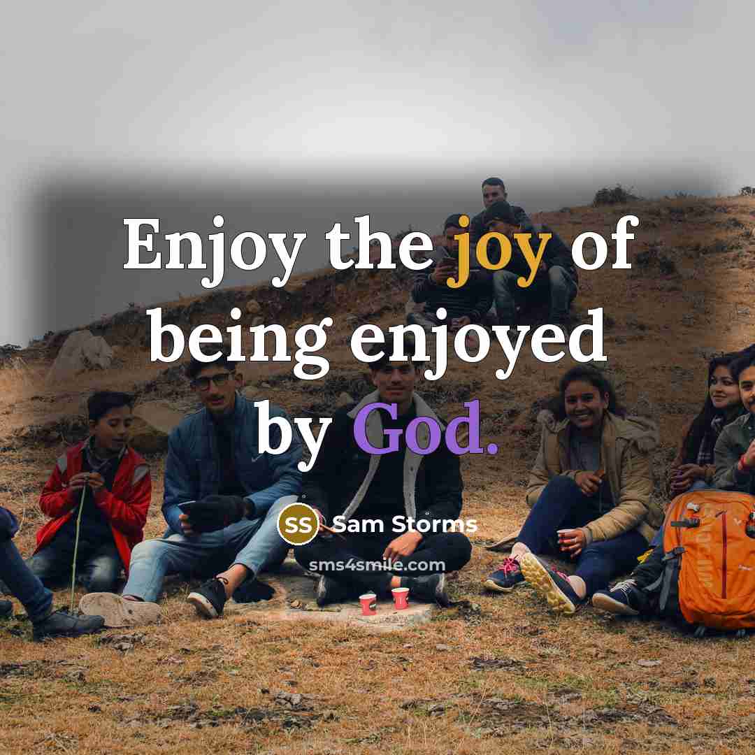 “Enjoy the joy of being enjoyed by God.…” quote by Sam Storms