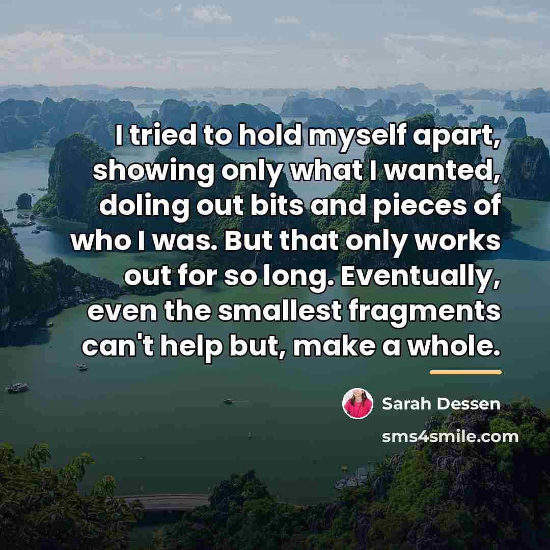 “I tried to hold myself apart, showing only what I…” quote by Sarah Dessen