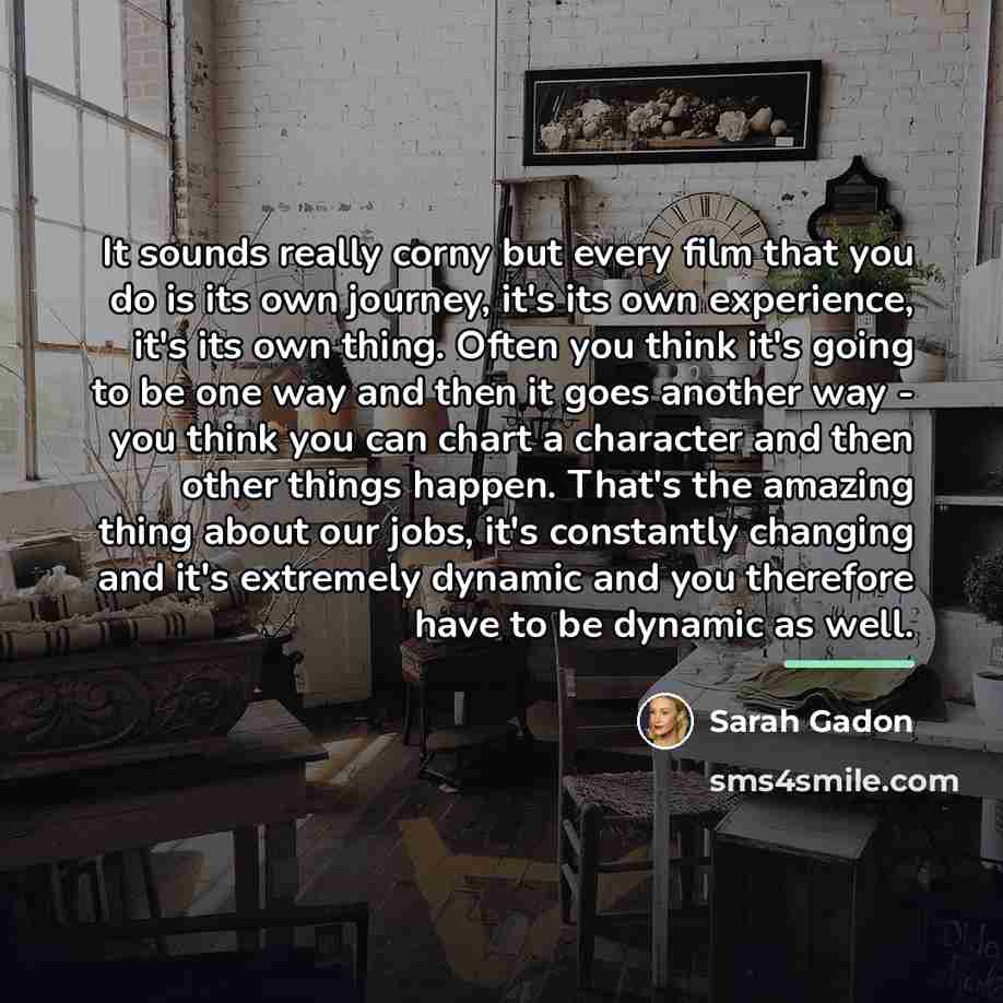 “It sounds really corny but every film that you do…” quote by Sarah Gadon