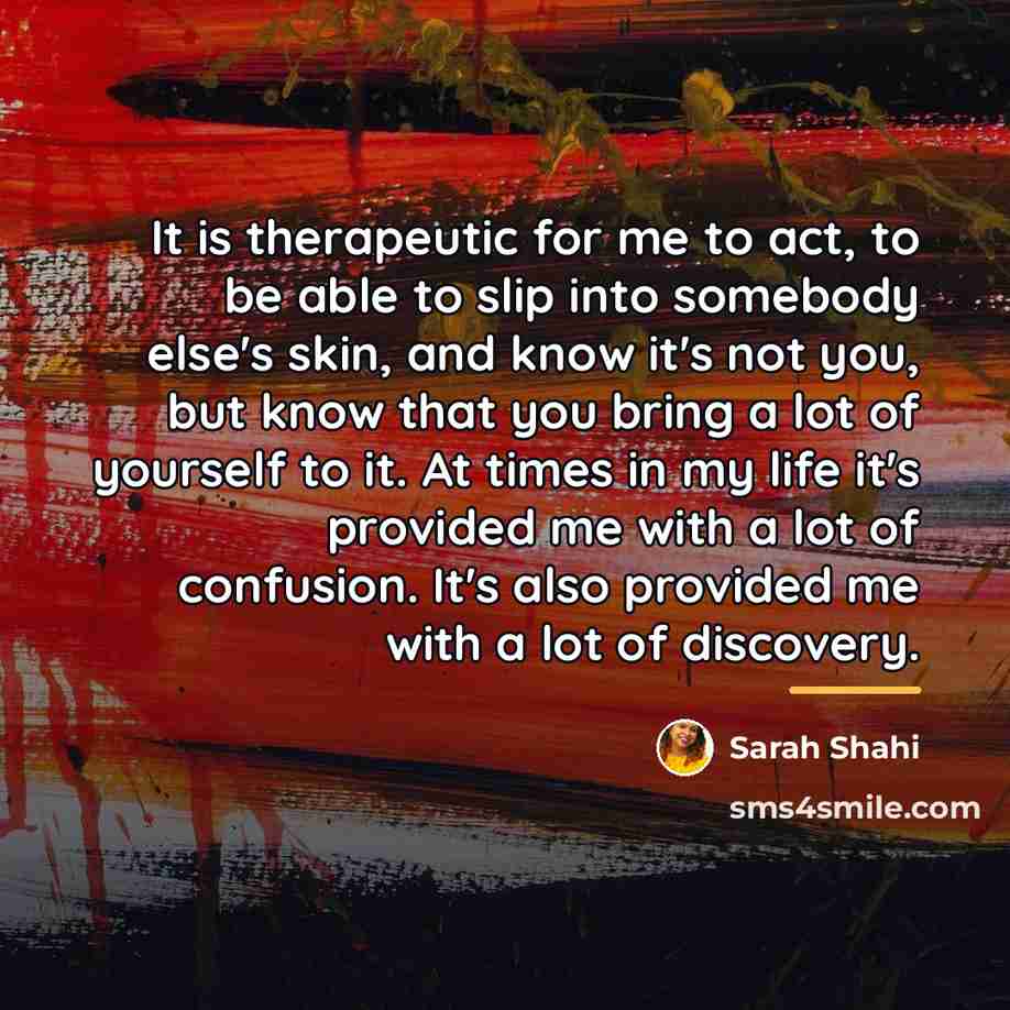 “It is therapeutic for me to act, to be able…” quote by Sarah Shahi