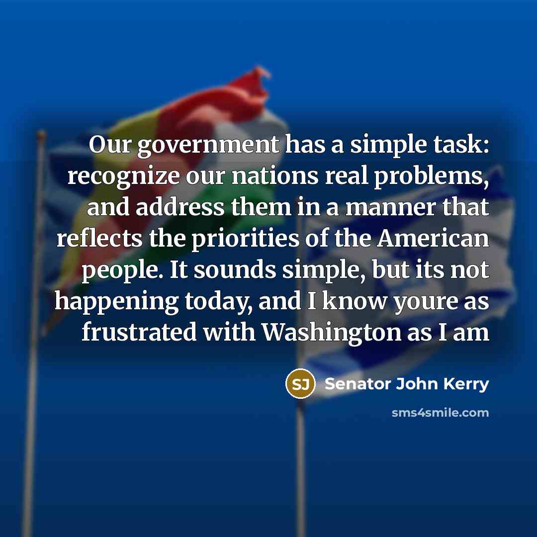 “Our government has a simple task: recognize our nations real…” quote by Senator John Kerry