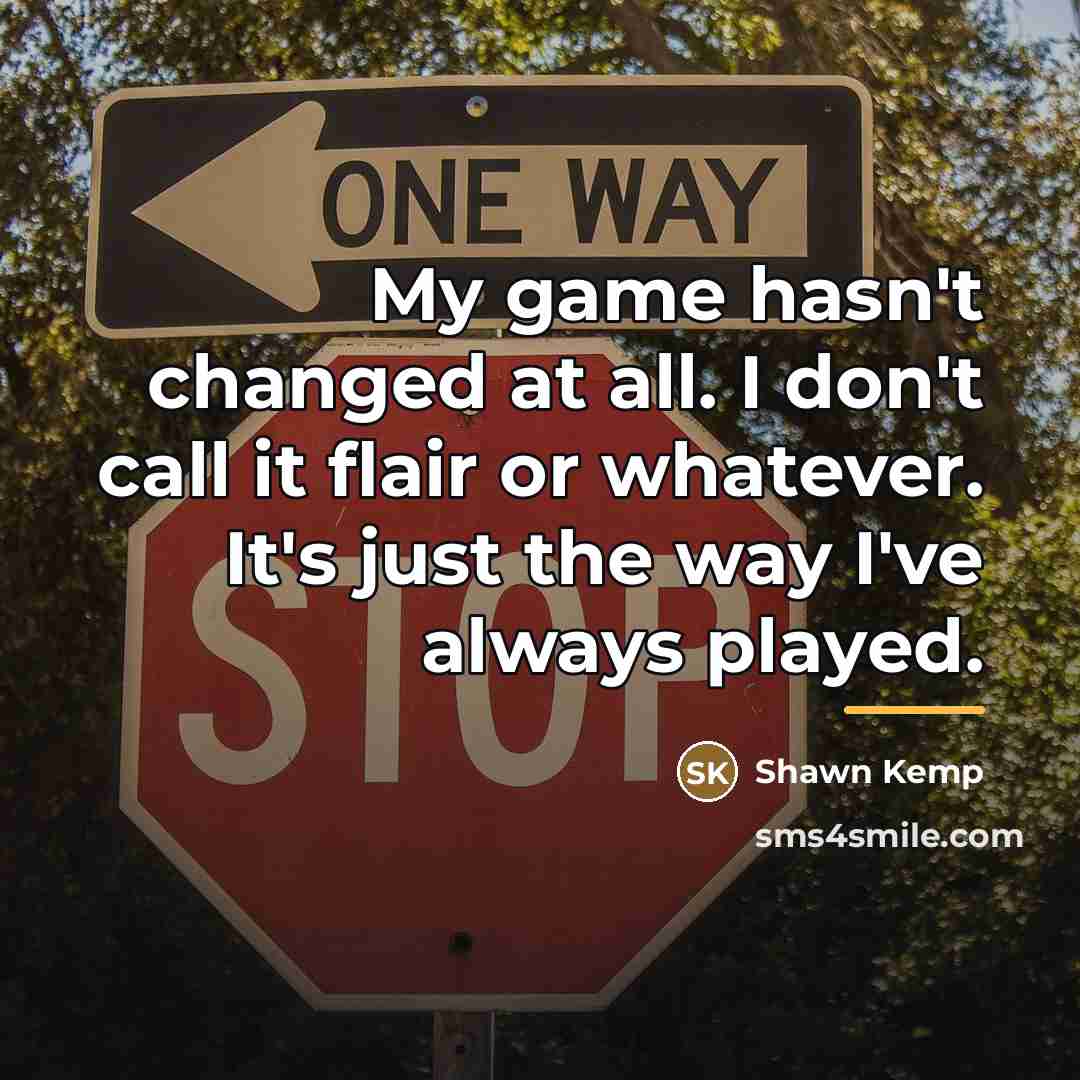 “My game hasn't changed at all. I don't call it…” quote by Shawn Kemp