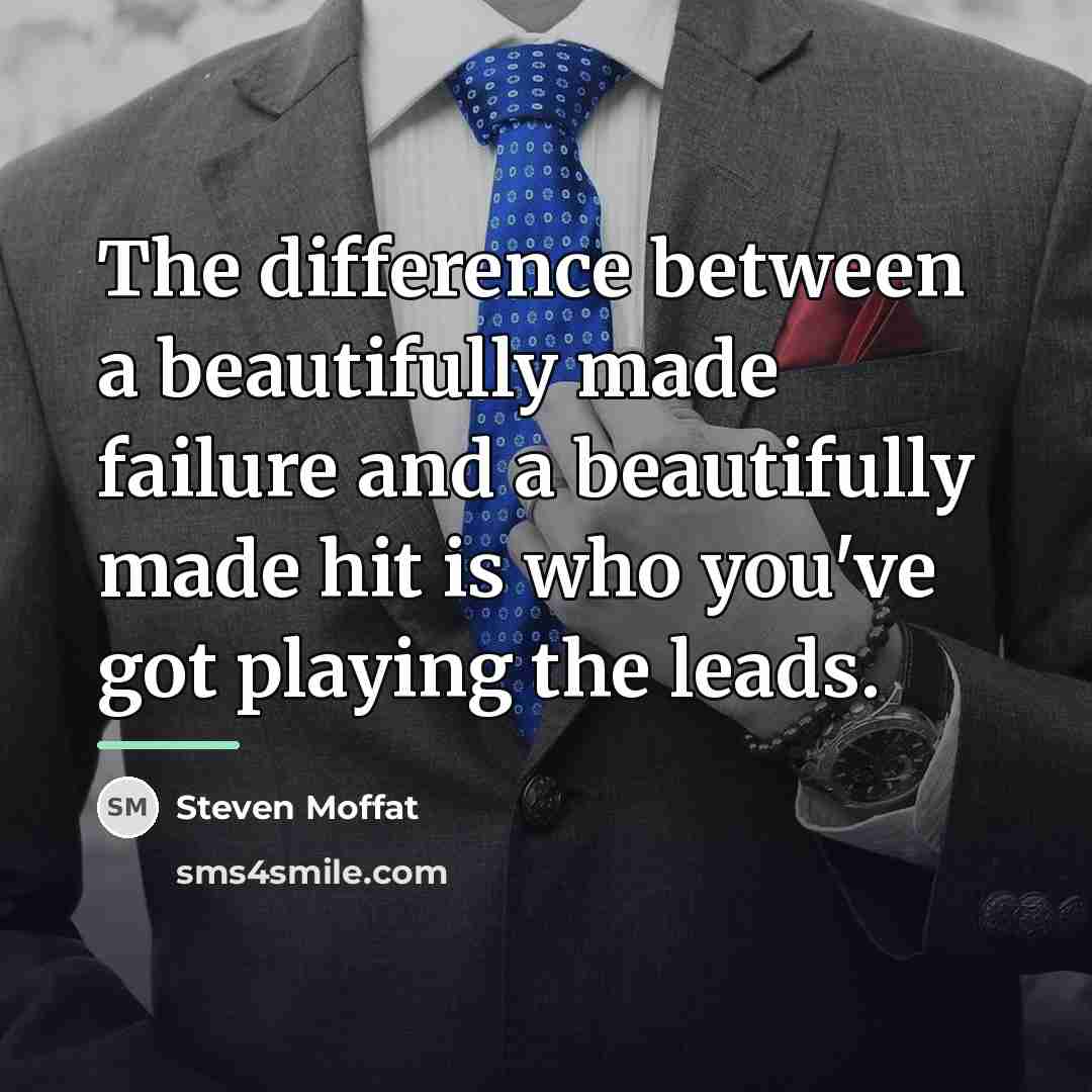 “The difference between a beautifully made failure and a beautifully…” quote by Steven Moffat