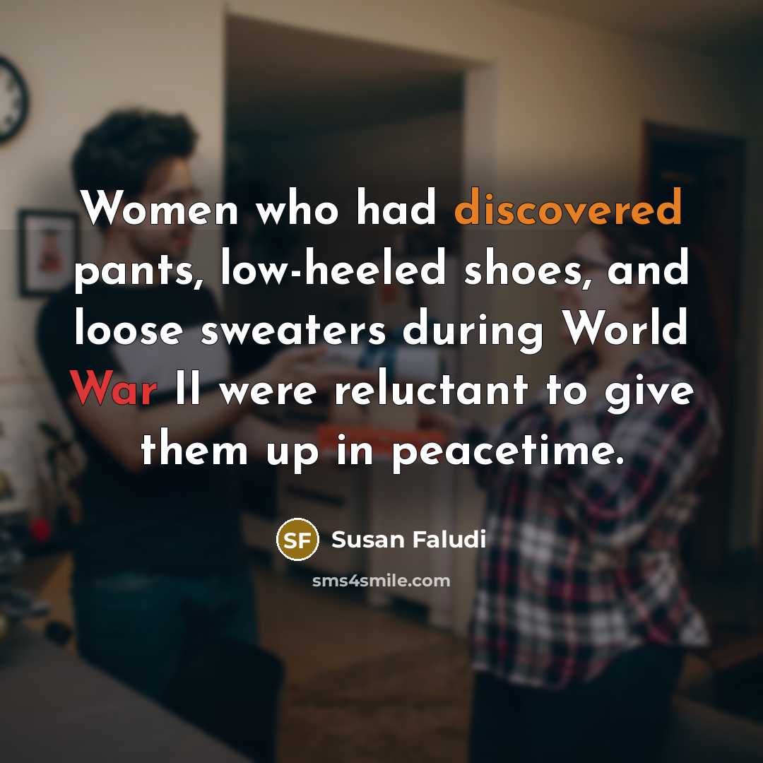 “Women who had discovered pants, low-heeled shoes, and loose sweaters…” quote by Susan Faludi