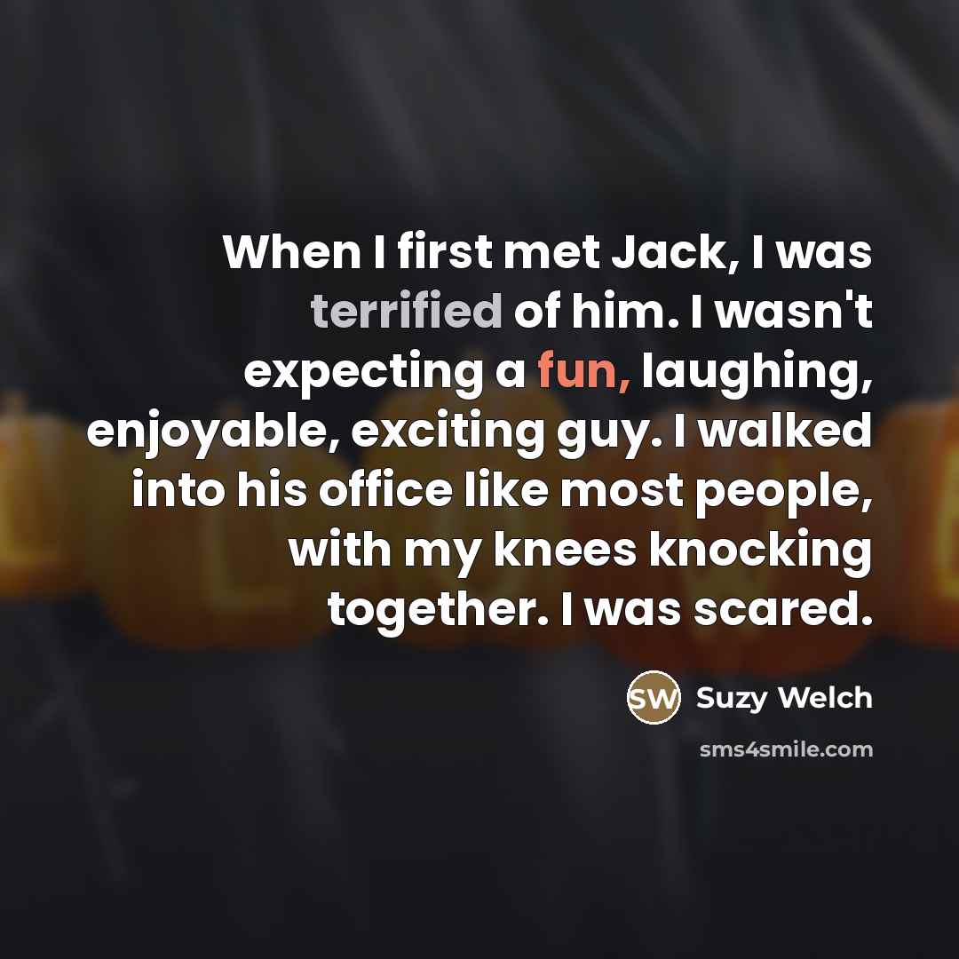 “When I first met Jack, I was terrified of him.…” quote by Suzy Welch
