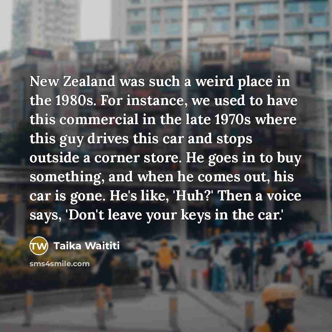 “New Zealand was such a weird place in the 1980s.…” quote by Taika Waititi