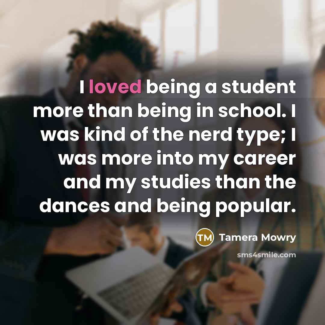 “I loved being a student more than being in school.…” quote by Tamera Mowry