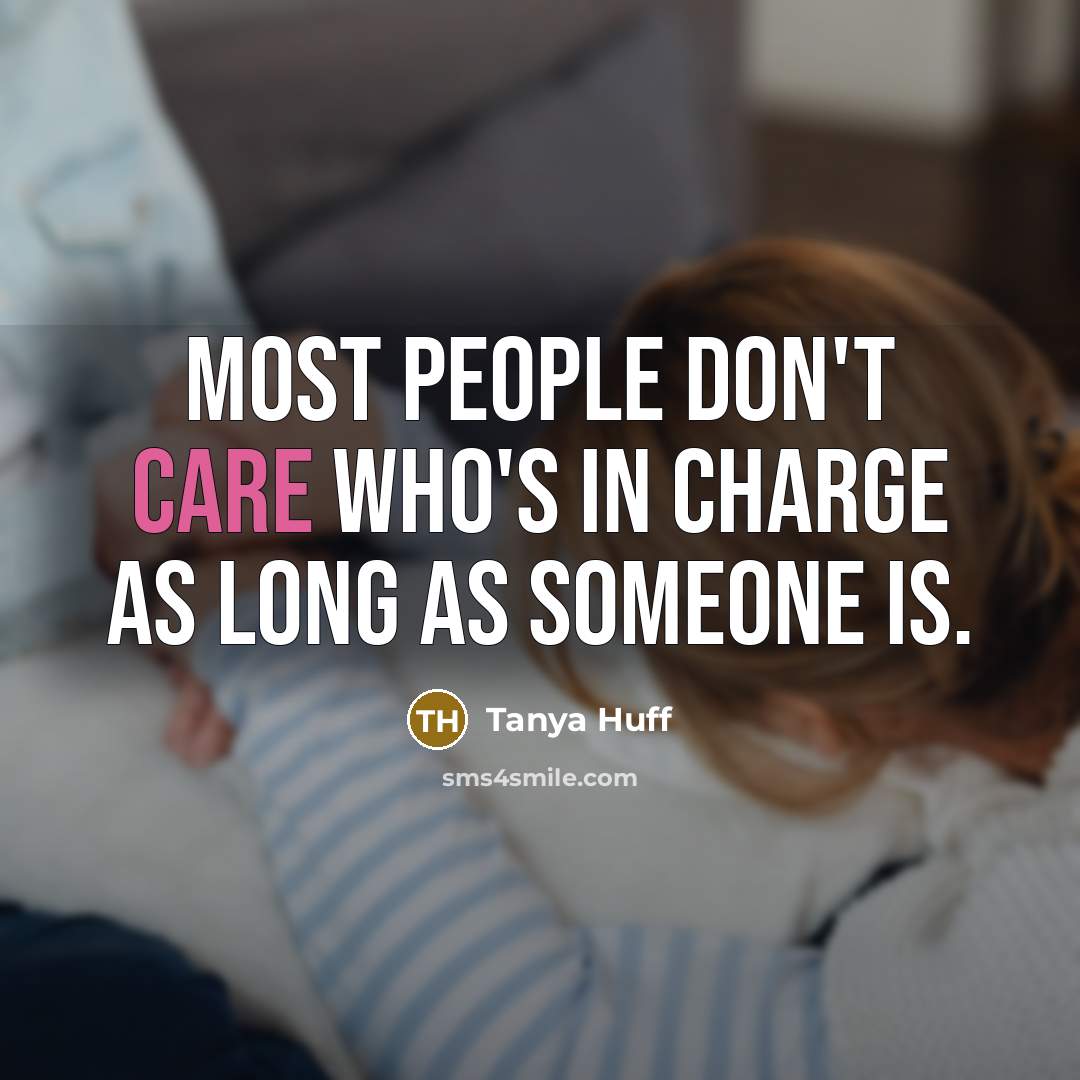 “Most people don't care who's in charge as long as…” quote by Tanya Huff