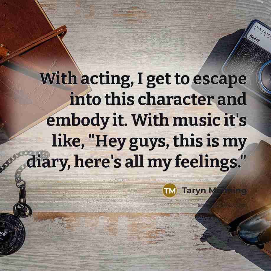 “With acting, I get to escape into this character and…” quote by Taryn Manning