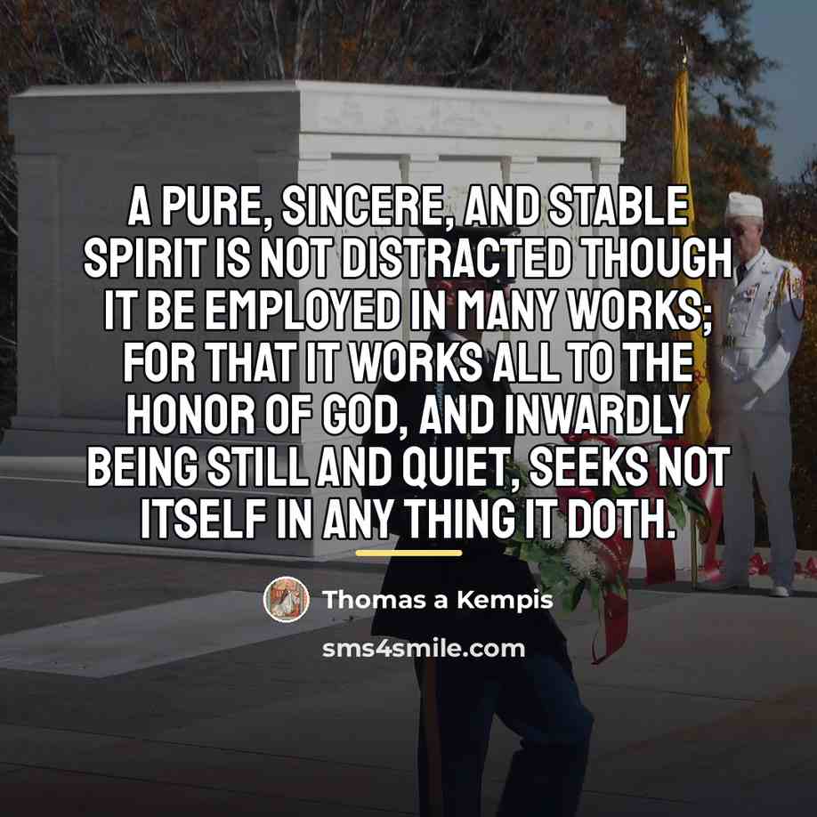 “A pure, sincere, and stable spirit is not distracted though…” quote by Thomas a Kempis