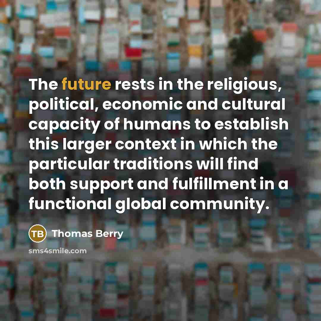 “The future rests in the religious, political, economic and cultural…” quote by Thomas Berry